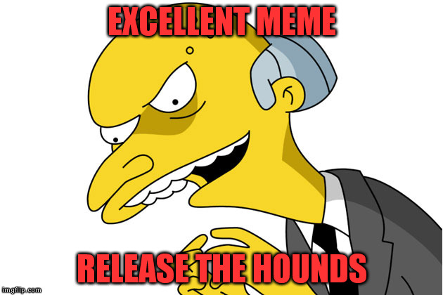 EXCELLENT MEME RELEASE THE HOUNDS | made w/ Imgflip meme maker