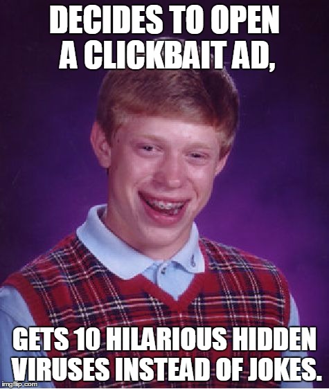 Bad Luck Brian Tries To Look At Some Clickbait Ads | DECIDES TO OPEN A CLICKBAIT AD, GETS 10 HILARIOUS HIDDEN VIRUSES INSTEAD OF JOKES. | image tagged in memes,bad luck brian,clickbait,ads | made w/ Imgflip meme maker