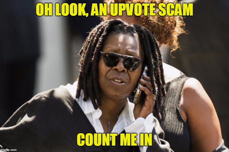 OH LOOK, AN UPVOTE SCAM COUNT ME IN | made w/ Imgflip meme maker