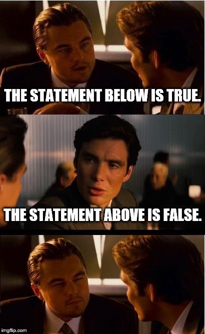 Inception | THE STATEMENT BELOW IS TRUE. THE STATEMENT ABOVE IS FALSE. | image tagged in memes,inception | made w/ Imgflip meme maker