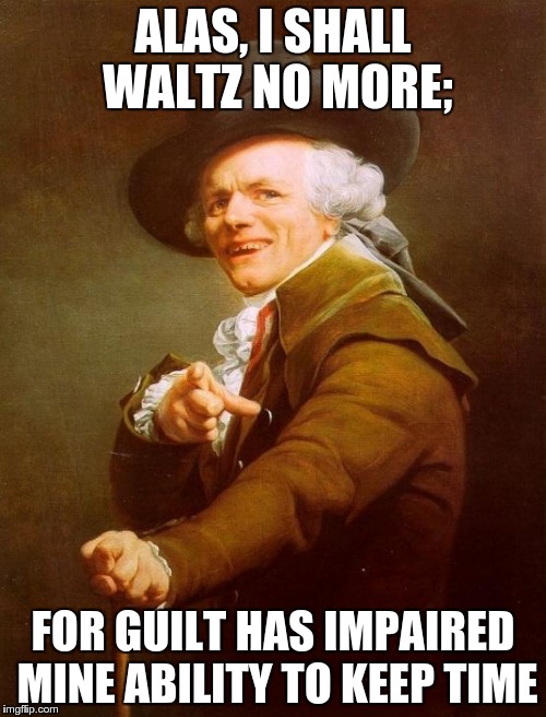 wham! | ALAS, I SHALL WALTZ NO MORE;; FOR GUILT HAS IMPAIRED MINE ABILITY TO KEEP TIME | image tagged in memes,joseph ducreux,deadpool,george michael | made w/ Imgflip meme maker