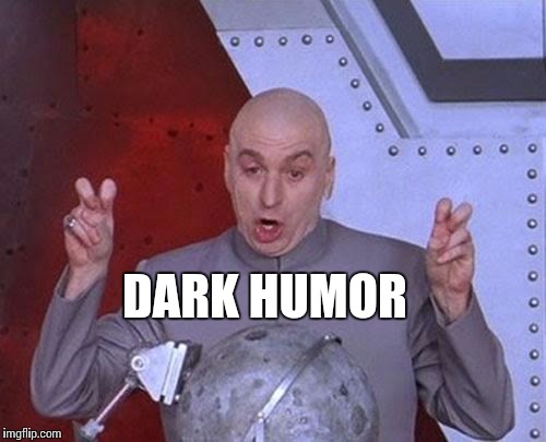 Dr Evil Laser Meme | DARK HUMOR | image tagged in memes,dr evil laser | made w/ Imgflip meme maker