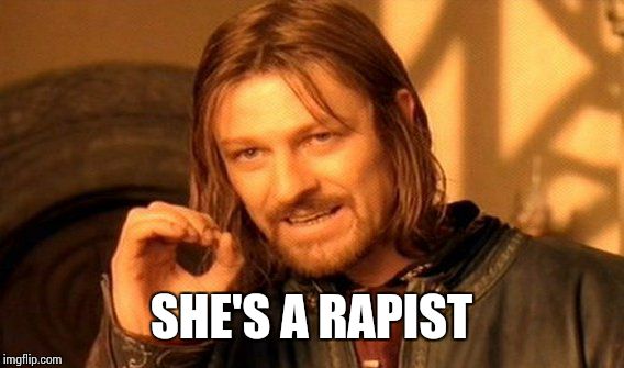 One Does Not Simply Meme | SHE'S A RAPIST | image tagged in memes,one does not simply | made w/ Imgflip meme maker
