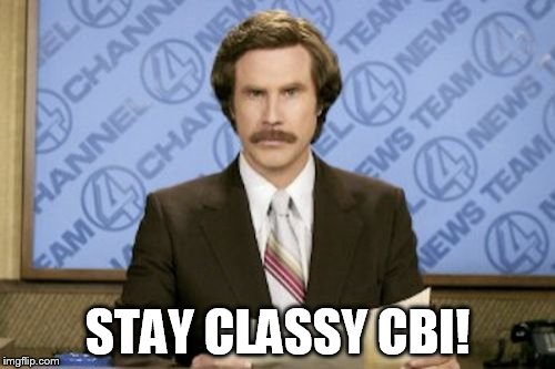 Ron Burgundy | STAY CLASSY CBI! | image tagged in memes,ron burgundy | made w/ Imgflip meme maker