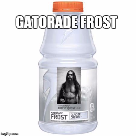 GATORADE FROST | image tagged in gatorade,frost,frosty,black metal,norway,norwegian | made w/ Imgflip meme maker