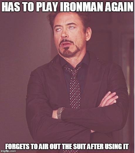 Face You Make Robert Downey Jr Meme | HAS TO PLAY IRONMAN AGAIN; FORGETS TO AIR OUT THE SUIT AFTER USING IT | image tagged in memes,face you make robert downey jr | made w/ Imgflip meme maker