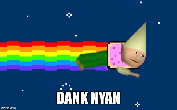 Dank Nyan | DANK NYAN | image tagged in dank nyan | made w/ Imgflip meme maker