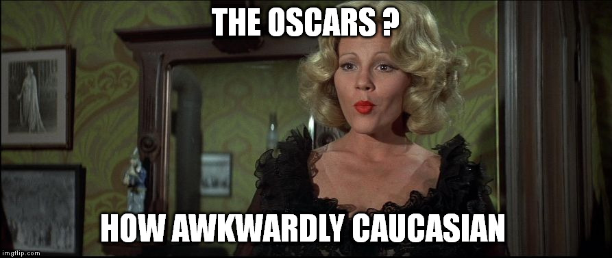 Lilly Von Schtupp | THE OSCARS ? HOW AWKWARDLY CAUCASIAN | image tagged in lilly von schtupp,oscars,the oscars | made w/ Imgflip meme maker