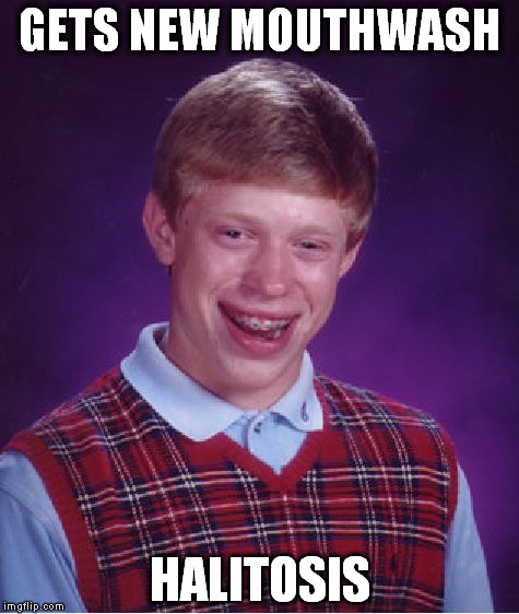 Bad Luck Brian Meme | GETS NEW MOUTHWASH; HALITOSIS | image tagged in memes,bad luck brian | made w/ Imgflip meme maker