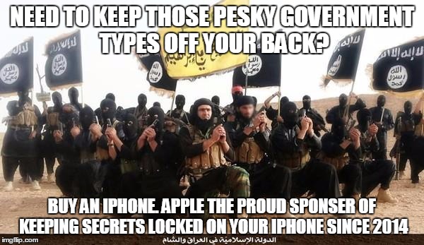 ISIS Jihad Terrorists | NEED TO KEEP THOSE PESKY GOVERNMENT TYPES OFF YOUR BACK? BUY AN IPHONE. APPLE THE PROUD SPONSER OF KEEPING SECRETS LOCKED ON YOUR IPHONE SINCE 2014 | image tagged in isis jihad terrorists | made w/ Imgflip meme maker